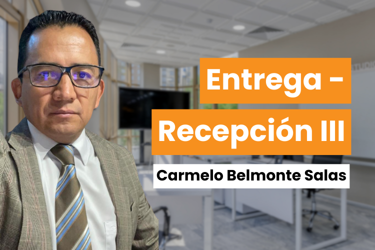 Entrega – Recepción de la Administración Pública Municipal III