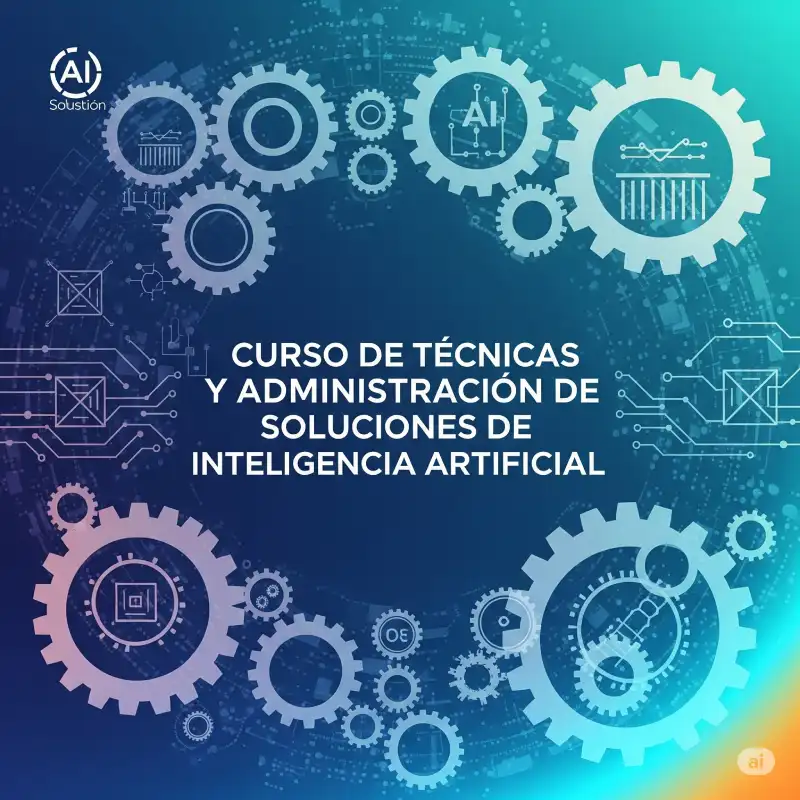 Curso Tecnicas y administracion de soluciones de Inteligencia Artificial